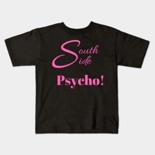 South Side Psycho! Kids T-Shirt